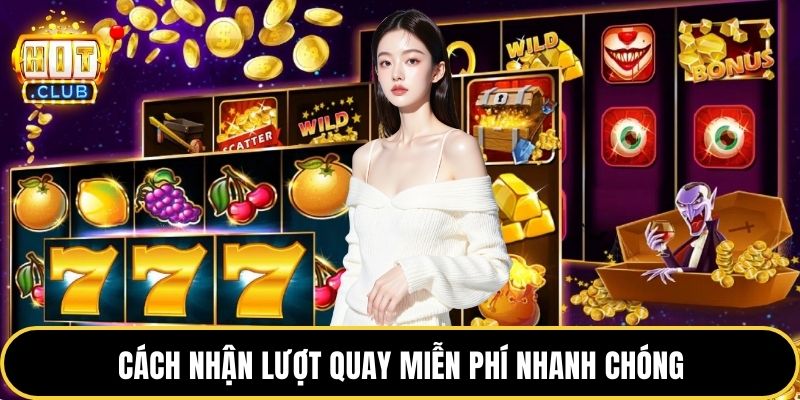 Cách nhận lượt quay miễn phí nhanh chóng