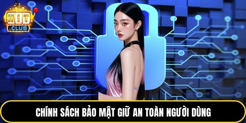 Chính sách bảo mật giữ an toàn người dùng