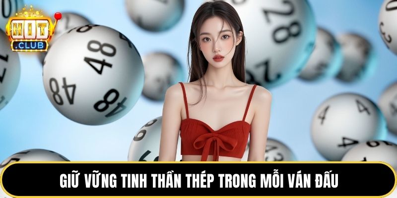 Giữ vững tinh thần thép trong mỗi ván đấu