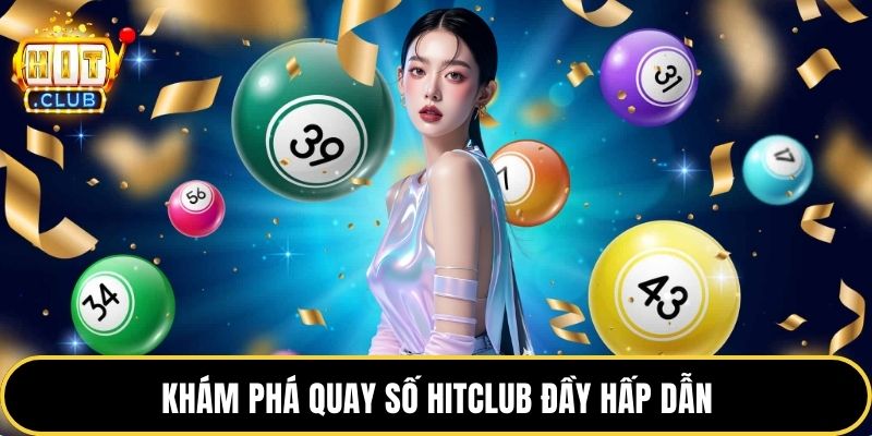 Khám phá quay số HITCLUB đầy hấp dẫn