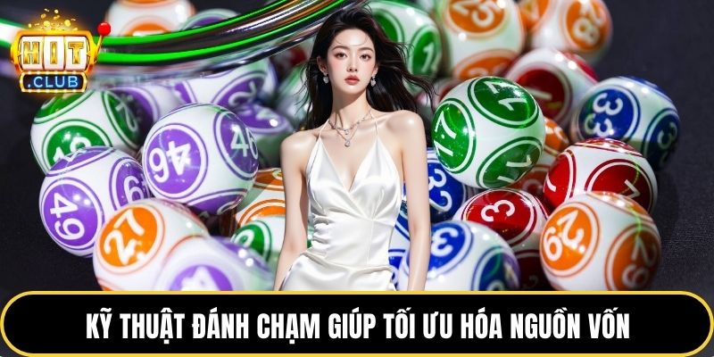 Kỹ thuật đánh chạm giúp tối ưu hóa nguồn vốn