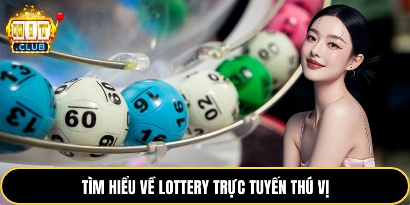 Tìm hiểu về Lottery trực tuyến thú vị